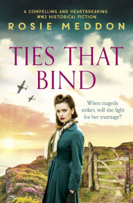 Title: Ties That Bind: A compelling and heartbreaking WWII historical fiction, Author: Rosie Meddon