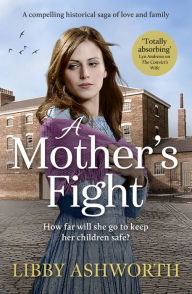Title: A Mother's Fight: A compelling historical saga of love and family, Author: Libby Ashworth