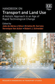 Title: Handbook on Transport and Land Use: A Holistic Approach in an Age of Rapid Technological Change, Author: João de Abreu e Silva