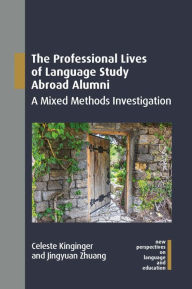 Title: The Professional Lives of Language Study Abroad Alumni: A Mixed Methods Investigation, Author: Celeste Kinginger
