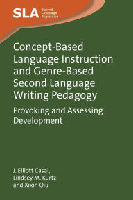 Title: Concept-Based Language Instruction and Genre-Based Second Language Writing Pedagogy: Provoking and Assessing Development, Author: J. Elliott Casal