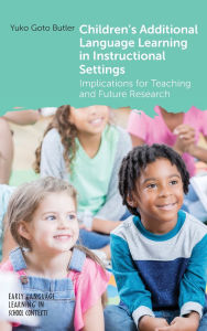 Title: Children's Additional Language Learning in Instructional Settings: Implications for Teaching and Future Research, Author: Yuko Goto Butler