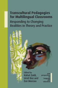 Title: Transcultural Pedagogies for Multilingual Classrooms: Responding to Changing Realities in Theory and Practice, Author: Rahat Zaidi