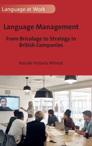 Title: Language Management: From Bricolage to Strategy in British Companies, Author: Natalie Victoria Wilmot