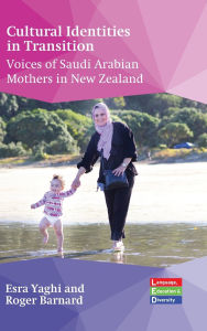 Title: Cultural Identities in Transition: Voices of Saudi Arabian Mothers in New Zealand, Author: Esra Yaghi