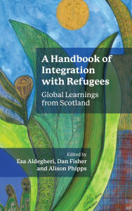 Title: A Handbook of Integration with Refugees: Global Learnings from Scotland, Author: Esa Aldegheri