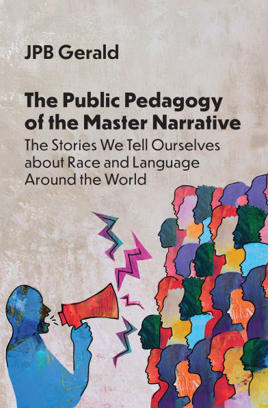 The Public Pedagogy of the Master Narrative: The Stories We Tell Ourselves about Race and Language Around the World