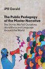 The Public Pedagogy of the Master Narrative: The Stories We Tell Ourselves about Race and Language Around the World