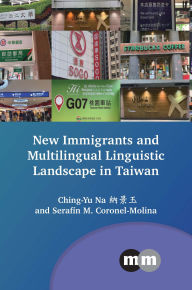 Title: New Immigrants and Multilingual Linguistic Landscape in Taiwan, Author: Ching-Yu Na