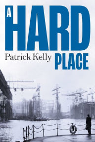 Title: A Hard Place, Author: Patrick Kelly