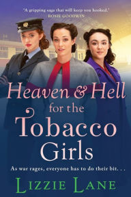 Title: Heaven And Hell For The Tobacco Girls, Author: Lizzie Lane