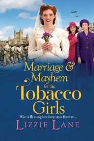 Title: Marriage And Mayhem For The Tobacco Girls, Author: Lizzie Lane