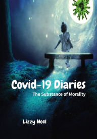 Title: Covid-19 Diaries: The Substance of Morality, Author: Lizzy Noel