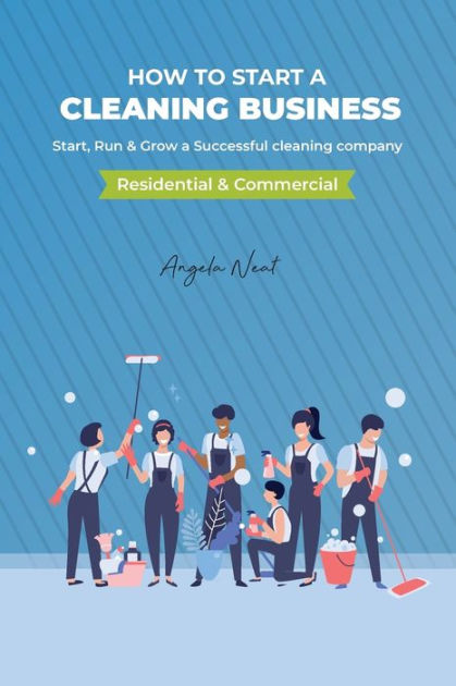 How to start a cleaning business - Start, Run & Grow a Successful cleaning  company (Residential & commercial)|Paperback