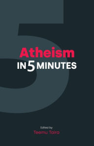 Title: Atheism in 5 Minutes, Author: Teemu Taira