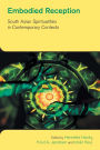 Embodied Reception: South Asian Spiritualities in Contemporary Contexts