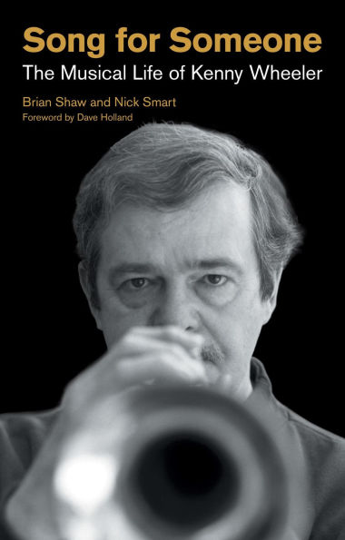 Song for Someone: The Musical Life of Kenny Wheeler