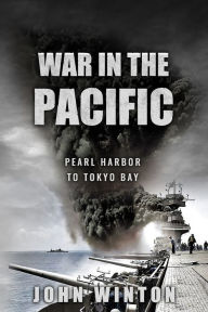 Title: War in the Pacific: Pearl Harbor to Tokyo Bay, Author: John Winton