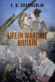 Title: Life in Wartime Britain, Author: E R Chamberlin