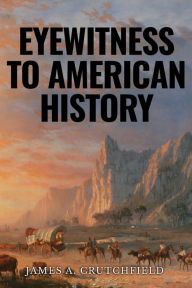Title: Eyewitness to American History, Author: James a Crutchfield