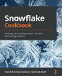 Snowflake Cookbook: Techniques for building modern cloud data warehousing solutions