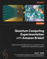 Title: Quantum Computing Experimentation with Amazon Braket: Explore Amazon Braket quantum computing to solve combinatorial optimization problems, Author: Alex Khan