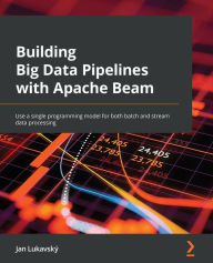 Title: Building Big Data Pipelines with Apache Beam: Use a single programming model for both batch and stream data processing, Author: Jan Lukavskï