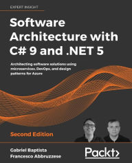 Title: Software Architecture with C# 9 and .NET 5: Architecting software solutions using microservices, DevOps, and design patterns for Azure, Author: Gabriel Baptista