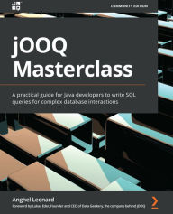 Title: jOOQ Masterclass: A practical guide for Java developers to write SQL queries for complex database interactions, Author: Anghel Leonard