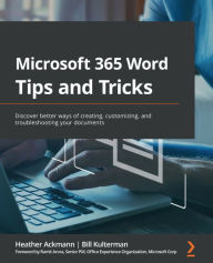 Title: Microsoft 365 Word Tips and Tricks: Discover better ways of creating, customizing, and troubleshooting your documents, Author: Heather Ackmann