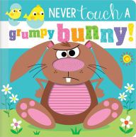 Title: Never Touch a Grumpy Bunny!, Author: Rosie Greening