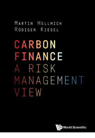 Title: CARBON FINANCE: A RISK MANAGEMENT VIEW: A Risk Management View, Author: Martin Hellmich