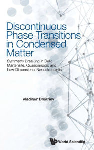 Title: Discontinuous Phase Transitions In Condensed Matter: Symmetry Breaking In Bulk Martensite, Quasiperiodic And Low-dimensional Nanostructures, Author: Vladimir Dmitriev