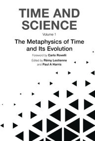 Title: TIME AND SCIENCE (V1): Volume 1: The Metaphysics of Time and Its Evolution, Author: Carlo Rovelli