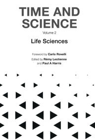 Title: TIME AND SCIENCE (V2): In 3 VolumesVolume 1: The Metaphysics of Time and Its EvolutionVolume 2: Life SciencesVolume 3: Physical Sciences and Cosmology, Author: Carlo Rovelli