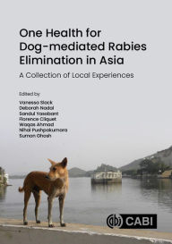 Title: One Health for Dog-mediated Rabies Elimination in Asia: A Collection of Local Experiences, Author: Vanessa Slack