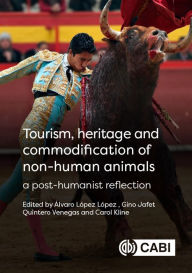 Title: Tourism, Heritage and Commodification of Non-human Animals: A Posthumanist Reflection, Author: Álvaro López-López