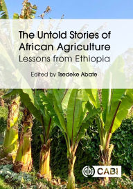 Title: The Untold Stories of African Agriculture: Lessons from Ethiopia, Author: Tsedeke Abate