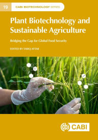 Title: Plant Biotechnology and Sustainable Agriculture: Bridging the Gap for Global Food Security, Author: Tariq Aftab