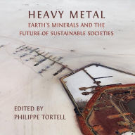 Title: Heavy Metal: Earth's Minerals and the Future of Sustainable Societies, Author: Philippe Tortell