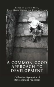 Title: A Common Good Approach to Development: Collective Dynamics of Development Processes, Author: Mathias Nebel