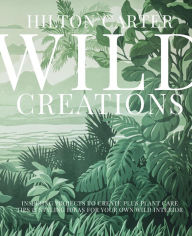 Title: Wild Creations, Author: Hilton Carter