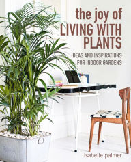 Title: The Joy of Living with Plants, Author: Isabelle Palmer