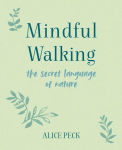 Alternative view 1 of Mindful Walking: The Secret Language of Nature