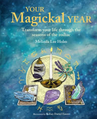 Title: Your Magickal Year: Transform your life through the seasons of the zodiac, Author: Melinda Lee Holm
