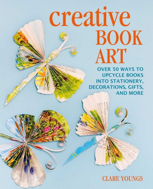 stationery,　Youngs,　upcycle　Barnes　and　by　Book　more　books　ways　to　gifts,　Hardcover　into　50　Clare　Art:　Creative　decorations,　Over　Noble®