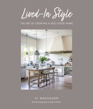 Title: Lived-In Style: The art of creating a feel-good home, Author: Ki Nassauer