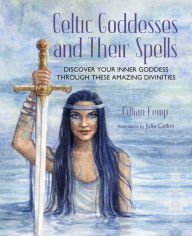 Title: Celtic Goddesses and Their Spells: Discover your inner goddess through these amazing divinities, Author: Gillian Kemp