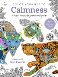 Title: Color Yourself to Calmness: And reduce stress with your animal spirits, Author: Sue Coccia