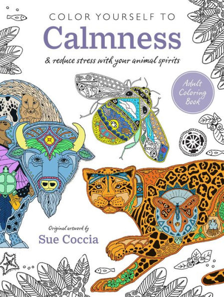Color Yourself to Calmness: And reduce stress with your animal spirits